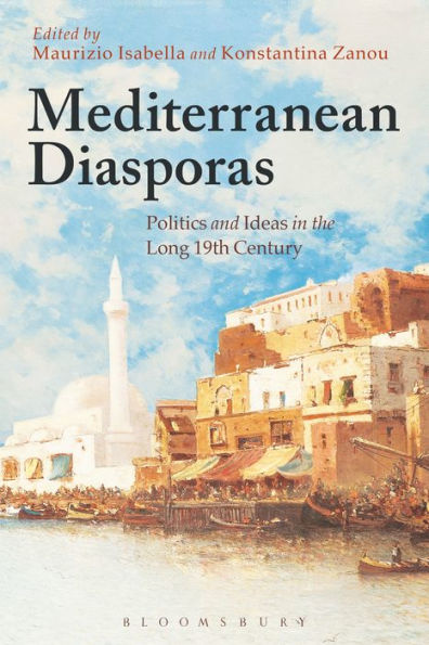 Mediterranean Diasporas: Politics And Ideas In The Long 19Th Century