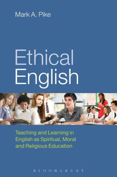 Ethical English: Teaching And Learning In English As Spiritual, Moral And Religious Education