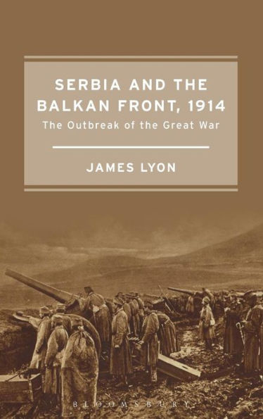 Serbia And The Balkan Front, 1914: The Outbreak Of The Great War