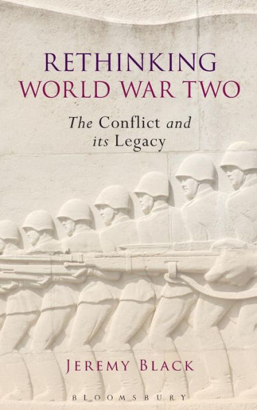 Rethinking World War Two: The Conflict And Its Legacy