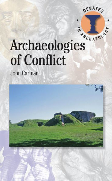 Archaeologies Of Conflict (Debates In Archaeology)