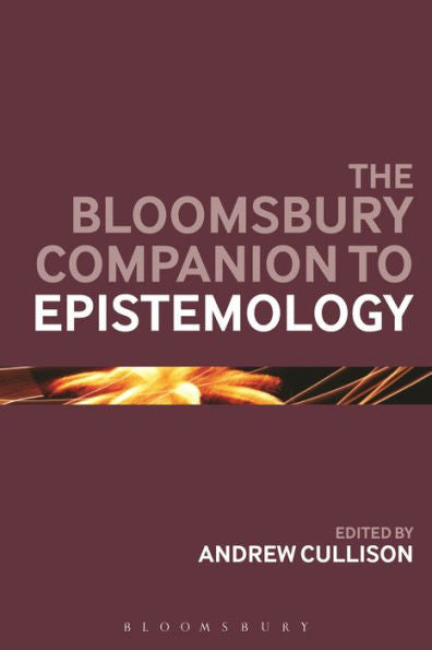 The Bloomsbury Companion To Epistemology (Bloomsbury Companions)