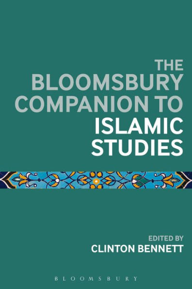 Bloomsbury Companion To Islamic Studies, The (Bloomsbury Companions)