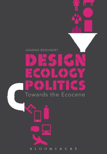 Design, Ecology, Politics: Towards The Ecocene