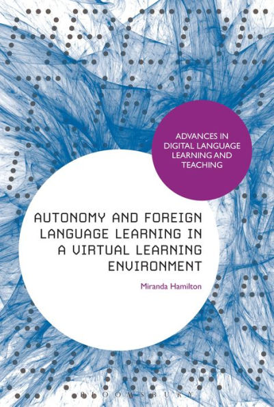 Autonomy And Foreign Language Learning In A Virtual Learning Environment (Advances In Digital Language Learning And Teaching)