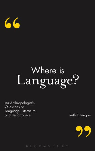 Where Is Language?: An Anthropologist's Questions On Language, Literature And Performance