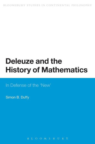Deleuze And The History Of Mathematics: In Defense Of The 'New' (Bloomsbury Studies In Continental Philosophy)