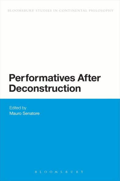 Performatives After Deconstruction (Bloomsbury Studies In Continental Philosophy)