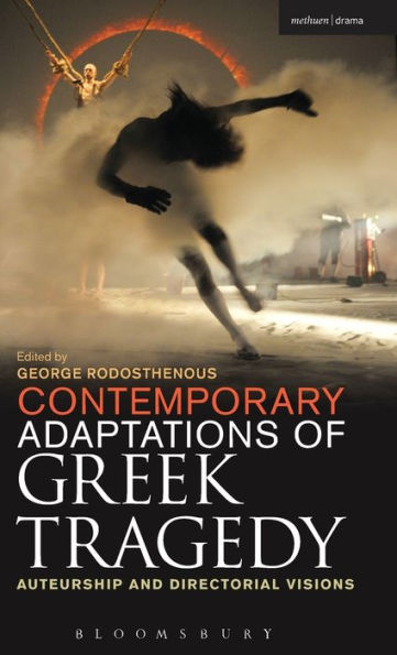 Contemporary Adaptations Of Greek Tragedy: Auteurship And Directorial Visions