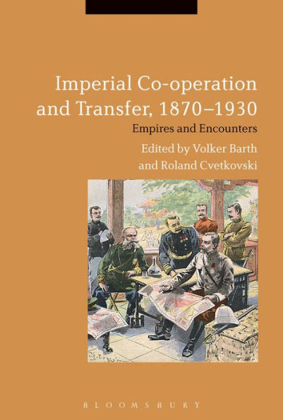 Imperial Co-Operation And Transfer, 1870-1930: Empires And Encounters