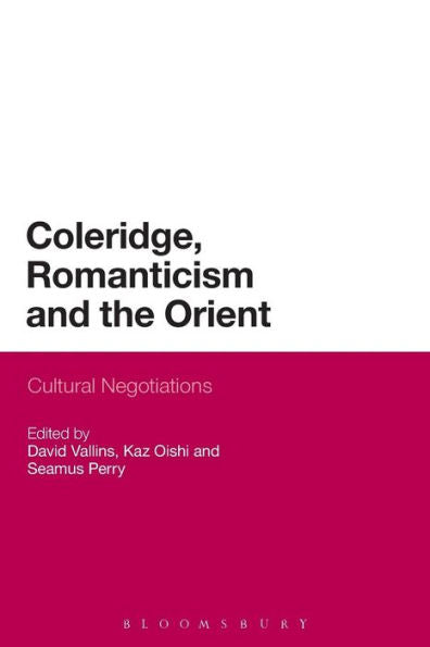 Coleridge, Romanticism And The Orient: Cultural Negotiations