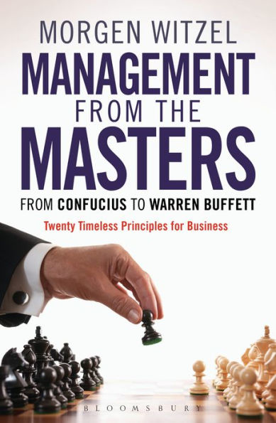 Management From The Masters: From Confucius To Warren Buffett Twenty Timeless Principles For Business