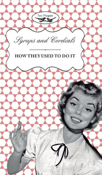 Syrups And Cordials - How They Used To Do It