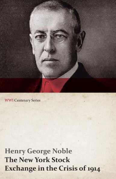 The New York Stock Exchange In The Crisis Of 1914 (Wwi Centenary Series)