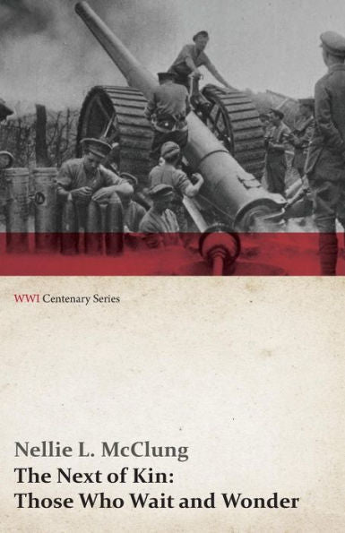 The Next Of Kin: Those Who Wait And Wonder (Wwi Centenary Series)