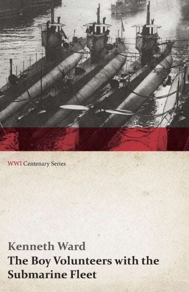 The Boy Volunteers With The Submarine Fleet (Wwi Centenary Series)