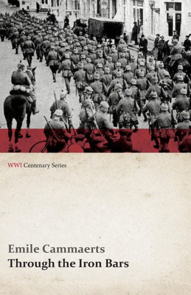 Through The Iron Bars: Two Years Of German Occupation In Belgium (Wwi Centenary Series)