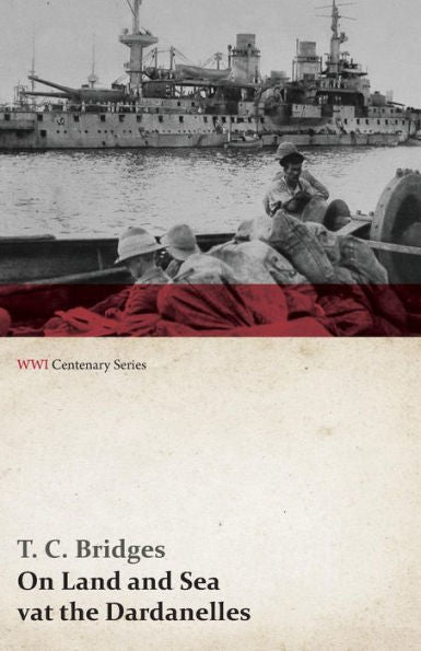 On Land And Sea At The Dardanelles (Wwi Centenary Series)