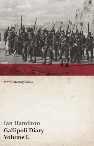Gallipoli Diary, Volume I. (Wwi Centenary Series)