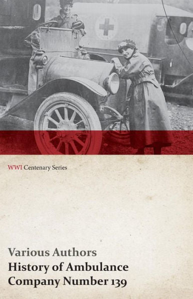History Of Ambulance Company Number 139 (Wwi Centenary Series)