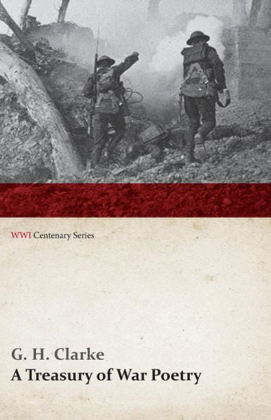 A Treasury Of War Poetry: British And American Poems Of The World War 1914-1917 (Wwi Centenary Series)