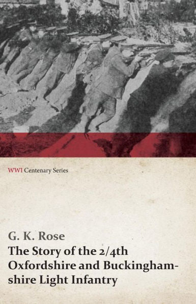 The Story Of The 2/4Th Oxfordshire And Buckinghamshire Light Infantry (Wwi Centenary Series)