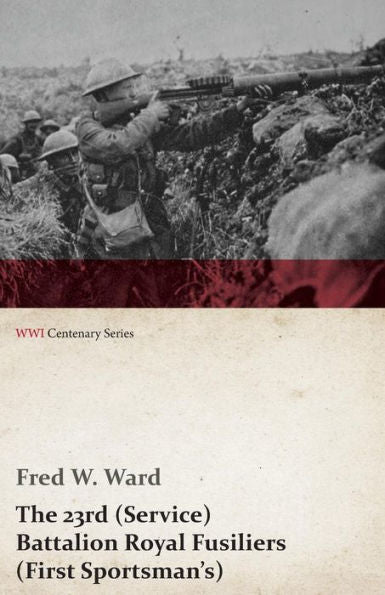 The 23Rd (Service) Battalion Royal Fusiliers (First Sportsman's) (Wwi Centenary Series)