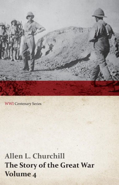 The Story Of The Great War, Volume 4 - Champagne, Artois, Grodno Fall Of Nish, Caucasus, Mesopotamia, Development Of Air Strategy - United States And The War (Wwi Centenary Series)