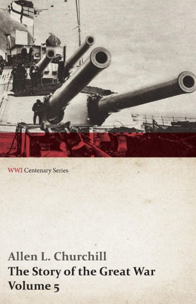 The Story Of The Great War, Volume 5 - Battle Of Jutland Bank, Russian Offensive, Kut-El-Amara, East Africa, Verdun, The Great Somme Drive, United ... Of Two Years' War (Wwi Centenary Series)