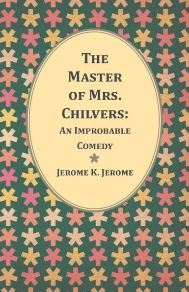 The Master Of Mrs. Chilvers: An Improbable Comedy