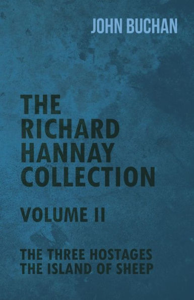 The Richard Hannay Collection Volume Ii The Three Hostages, The Island Of Sheep