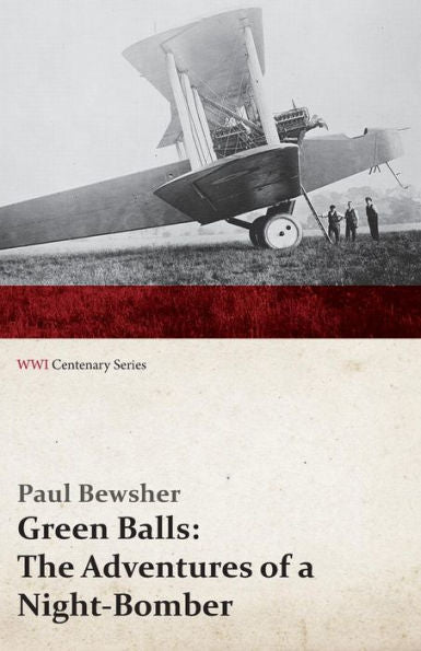 Green Balls: The Adventures Of A Night-Bomber (Wwi Centenary Series)