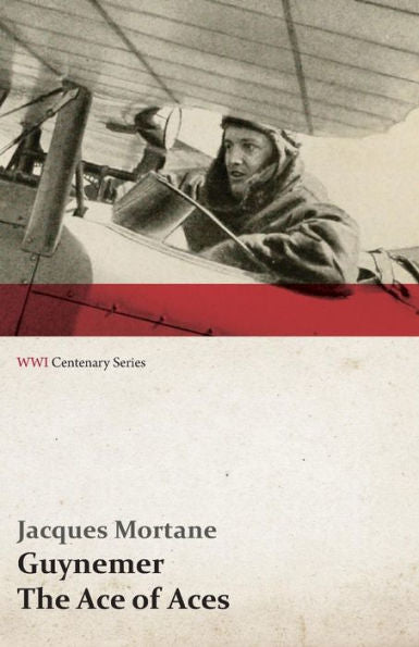 Guynemer - The Ace Of Aces (Wwi Centenary Series)