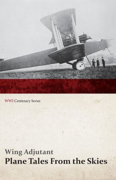 Plane Tales From The Skies (Wwi Centenary Series)