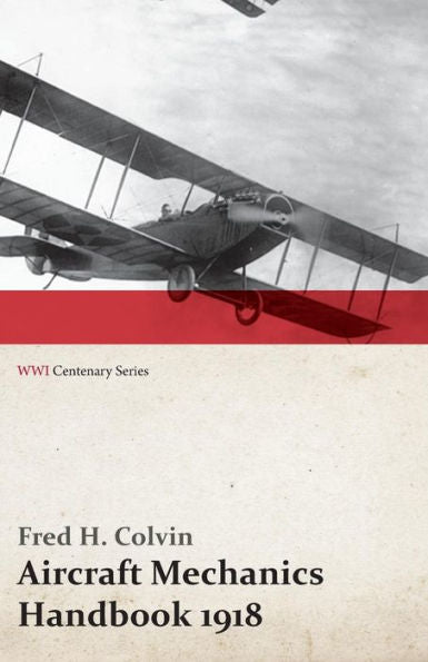 Aircraft Mechanics Handbook 1918 (Wwi Centenary Series)