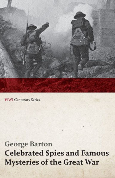 Celebrated Spies And Famous Mysteries Of The Great War (Wwi Centenary Series)