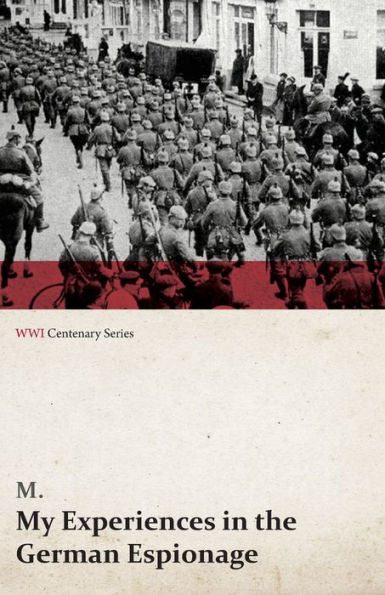 My Experiences In The German Espionage (Wwi Centenary Series)