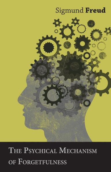 The Psychical Mechanism Of Forgetfulness