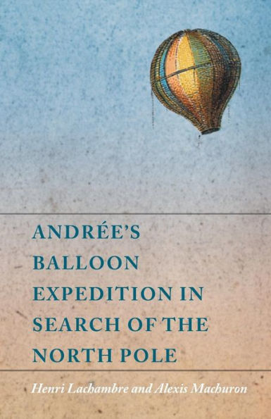 Andr?'s Balloon Expedition In Search Of The North Pole
