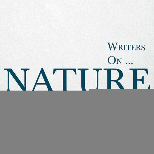 Writers On... Nature: A Book Of Quotations, Poems And Literary Reflections