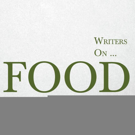 Writers On... Food: A Book Of Quotes, Poems And Literary Reflections