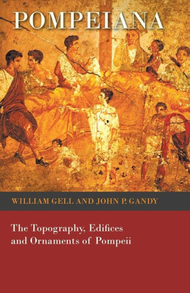 Pompeiana - The Topography, Edifices And Ornaments Of Pompeii