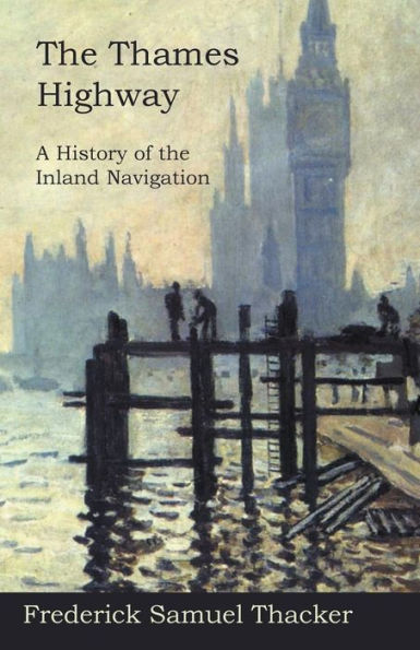 The Thames Highway - A History Of The Inland Navigation