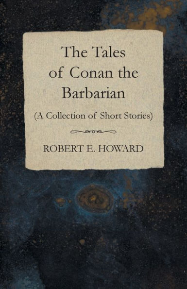 The Tales Of Conan The Barbarian (A Collection Of Short Stories)