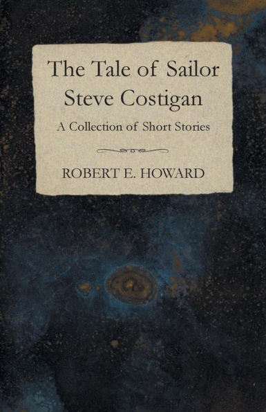 The Tale Of Sailor Steve Costigan (A Collection Of Short Stories)