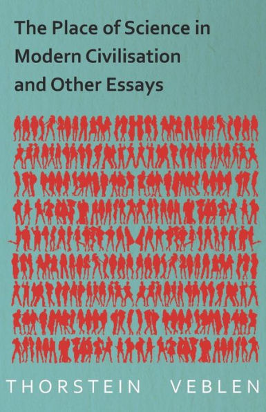 The Place Of Science In Modern Civilisation And Other Essays