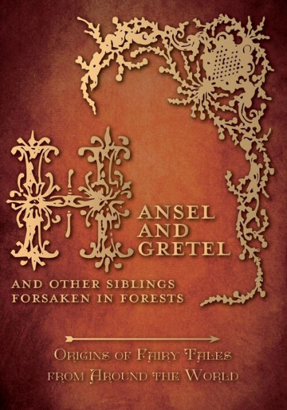 Hansel And Gretel ?And Other Siblings Forsaken In Forests (Origins Of Fairy Tales From Around The World)