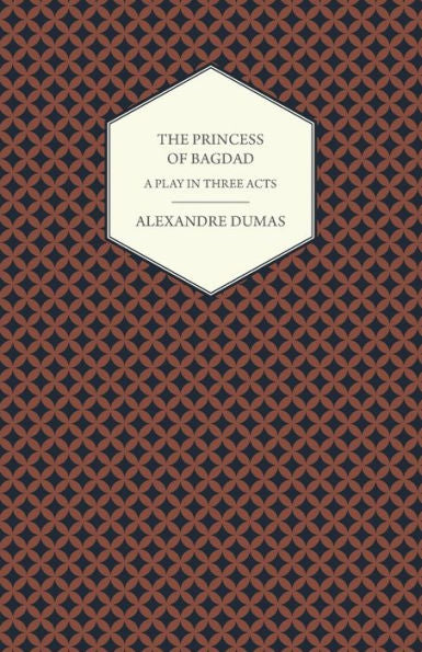 The Princess Of Bagdad - A Play In Three Acts
