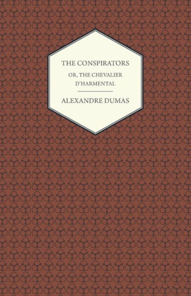 The Conspirators - Or, The Chevalier D'Harmental