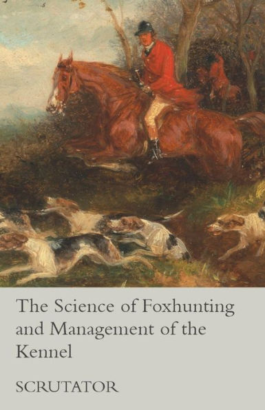 The Science Of Foxhunting And Management Of The Kennel